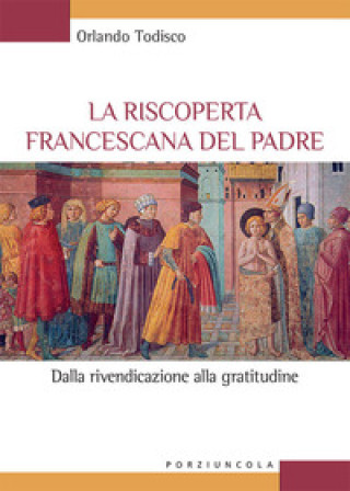 Kniha riscoperta francescana del padre. Dalla rivendicazione alla gratitudine Orlando Todisco