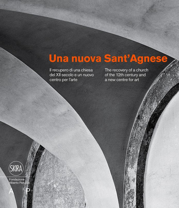 Carte nuova Sant'Agnese. Il recupero di una chiesa del XII secolo e un nuovo centro per l’arte. Ediz. italiana e inglese 