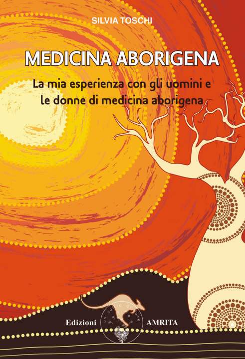 Könyv Medicina aborigena. La mia esperienza con gli uomini e le donne di medicina aborigena Silvia Toschi