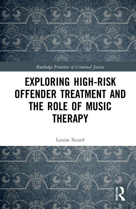 Kniha Exploring High-risk Offender Treatment and the Role of Music Therapy Louise Sicard