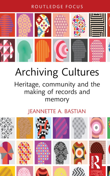 Kniha Archiving Cultures Jeannette A. (Emerita Professor at Simmons University.) Bastian