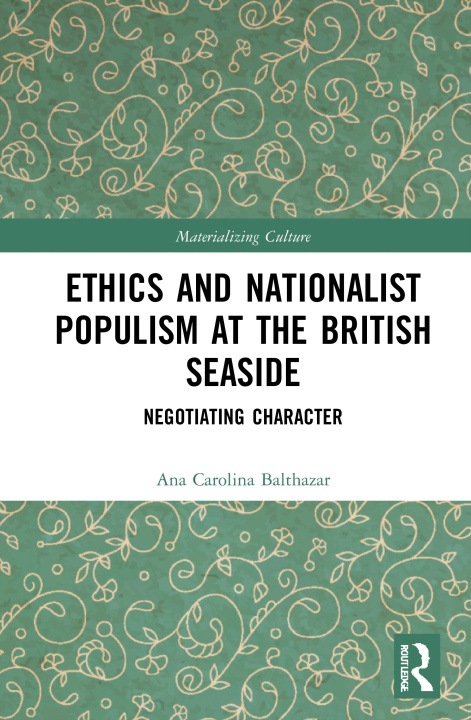 Knjiga Ethics and Nationalist Populism at the British Seaside Ana Carolina Balthazar