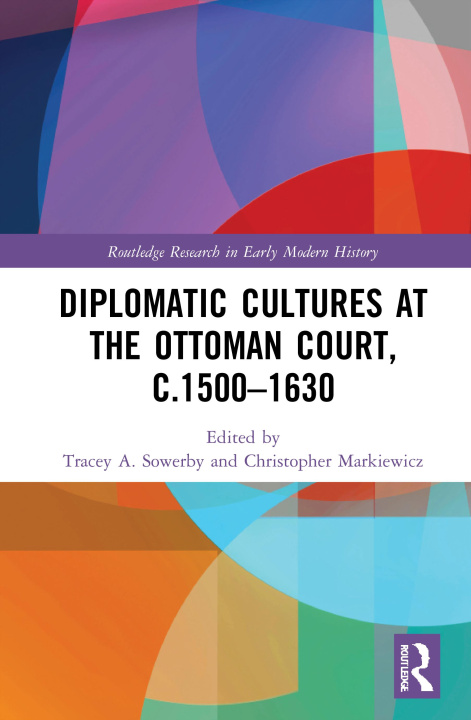 Carte Diplomatic Cultures at the Ottoman Court, c.1500-1630 