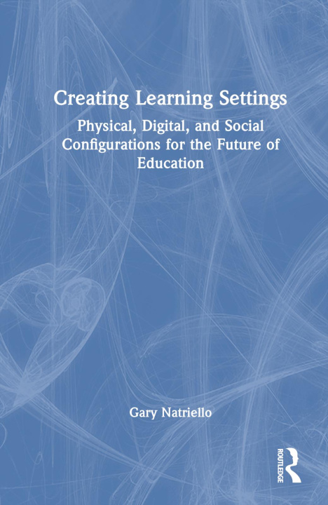 Knjiga Creating Learning Settings Gary Natriello