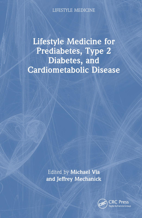 Kniha Lifestyle Medicine for Prediabetes, Type 2 Diabetes, and Cardiometabolic Disease 