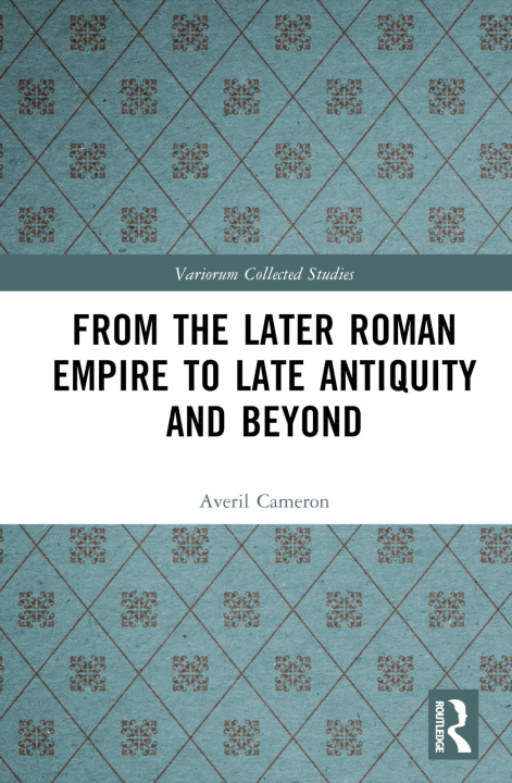 Carte From the Later Roman Empire to Late Antiquity and Beyond Averil Cameron