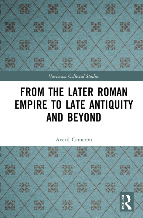 Buch From the Later Roman Empire to Late Antiquity and Beyond Averil Cameron