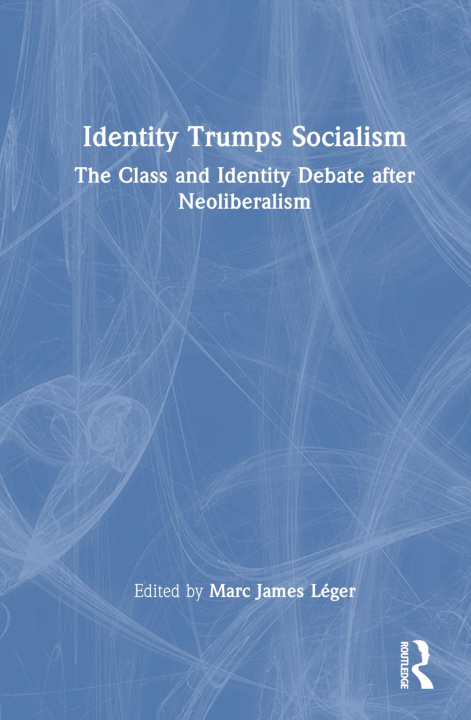 Knjiga Identity Trumps Socialism Marc James Léger