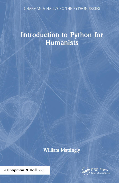 Carte Introduction to Python for Humanists William Mattingly