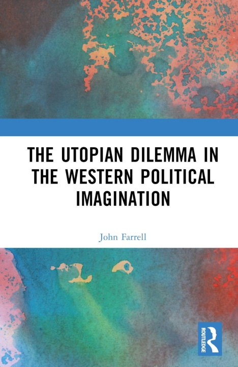 Kniha Utopian Dilemma in the Western Political Imagination John Farrell