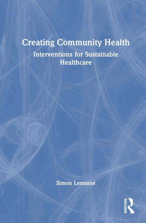Knjiga Creating Community Health Simon Lennane