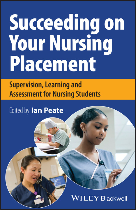Kniha Succeeding on Your Nursing Placement: Supervision,  Learning and Assessment for Nursing Students Peate