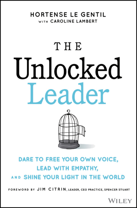 Kniha Unlocked Leader: Dare to Free Your Own Voice, Lead With Empathy, and Shine Your Light in the Wor ld le Gentil