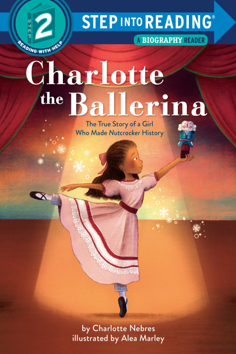 Könyv Charlotte the Ballerina: The True Story of a Girl Who Made Nutcracker History Alea Marley