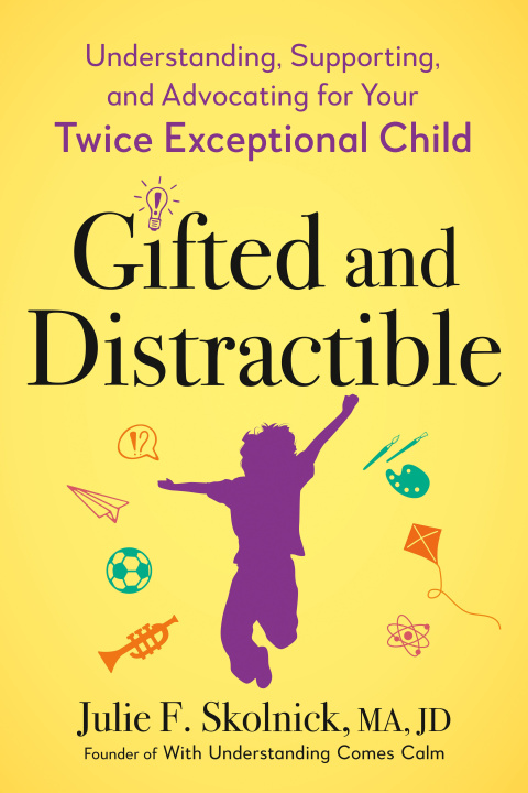 Carte Gifted and Distractible: Understanding, Supporting, and Advocating for Your Twice Exceptional Child 