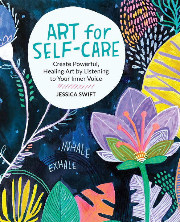 Kniha Art for Self-Care: Create Powerful, Healing Art by Listening to Your Inner Voice 