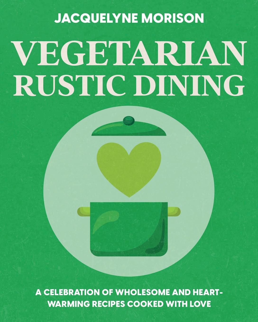 Knjiga Vegetarian Rustic Dining Jacquelyne Morison