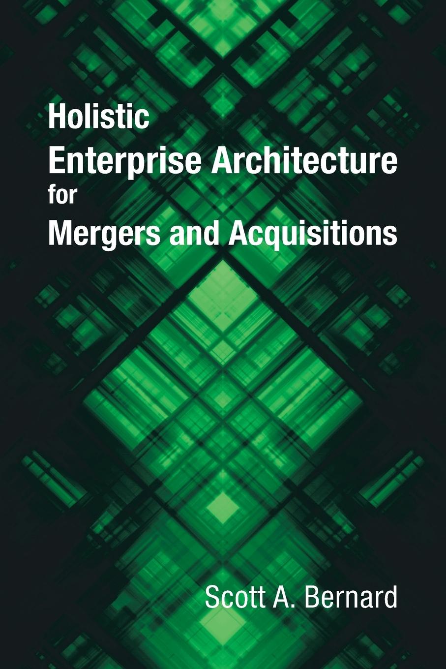 Książka Holistic Enterprise Architecture for Mergers and Acquisitions Scott A. Bernard