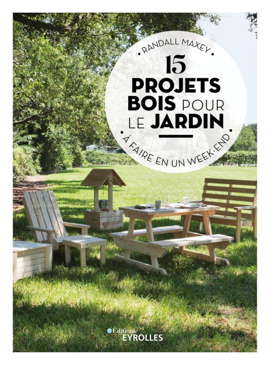 Book 15 projets bois pour le jardin à faire en un week-end Maxey