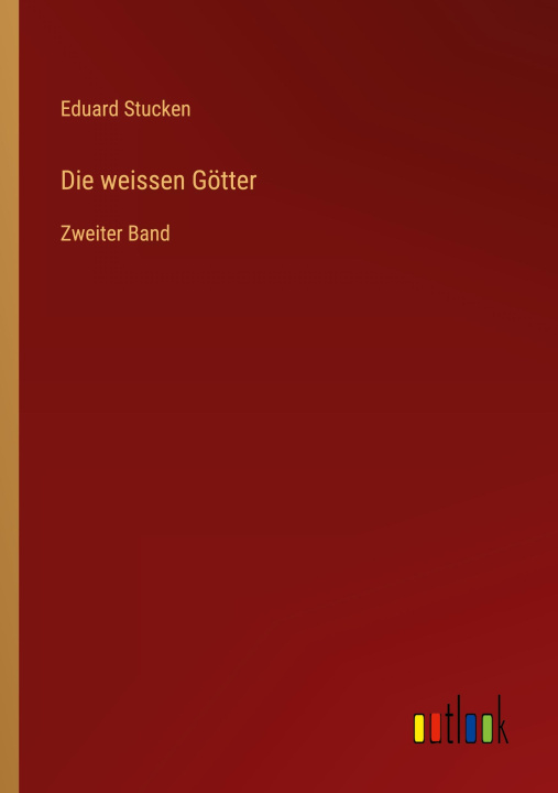 Knjiga Die weissen Götter Eduard Stucken