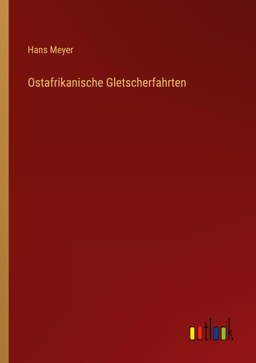 Knjiga Ostafrikanische Gletscherfahrten Hans Meyer