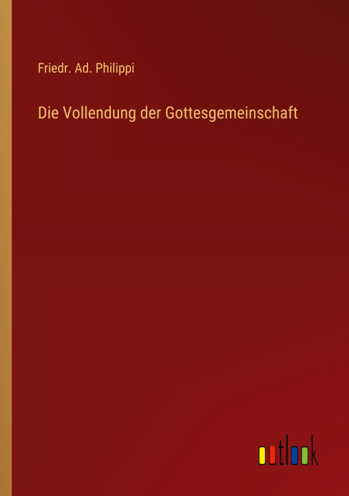 Livro Die Vollendung der Gottesgemeinschaft Friedr. Ad. Philippi