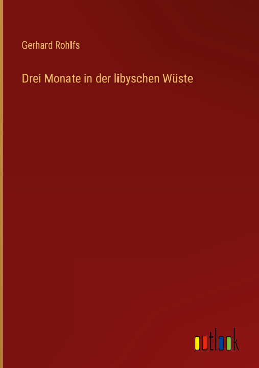 Knjiga Drei Monate in der libyschen Wüste Gerhard Rohlfs