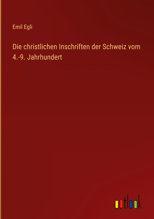 Boek Die christlichen Inschriften der Schweiz vom 4.-9. Jahrhundert Emil Egli