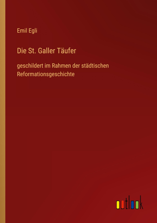Knjiga Die St. Galler Täufer Emil Egli
