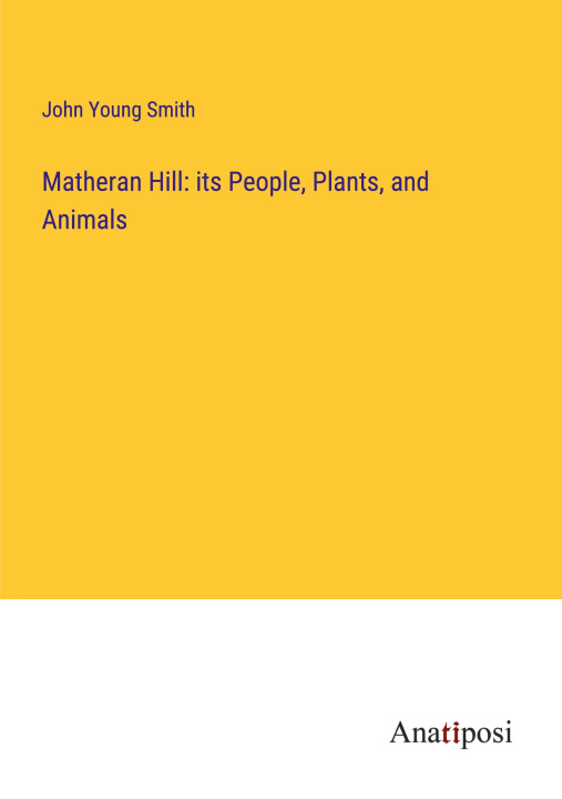 Buch Matheran Hill: its People, Plants, and Animals John Young Smith