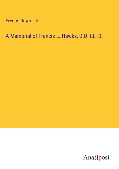 Boek A Memorial of Francis L. Hawks, D.D. LL. D. Evert A. Duyckinck