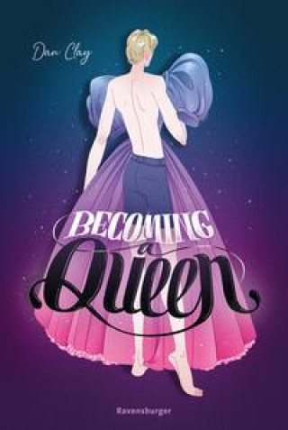 Kniha Becoming a Queen (humorvolle LGBTQ+-Romance, die mitten ins Herz geht und dort bleibt) Dan Clay