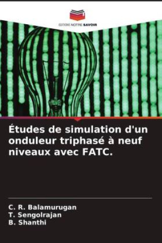 Knjiga Études de simulation d'un onduleur triphasé ? neuf niveaux avec FATC. T. Sengolrajan