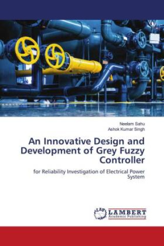Knjiga An Innovative Design and Development of Grey Fuzzy Controller Ashok Kumar Singh