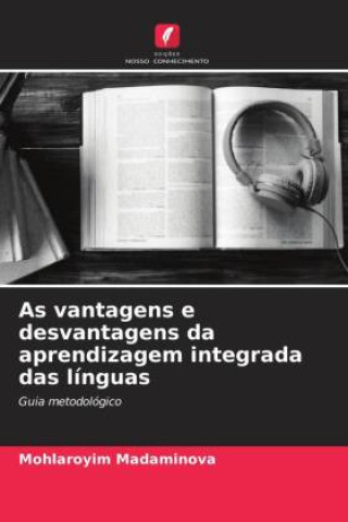 Knjiga As vantagens e desvantagens da aprendizagem integrada das línguas Mohlaroyim Madaminova