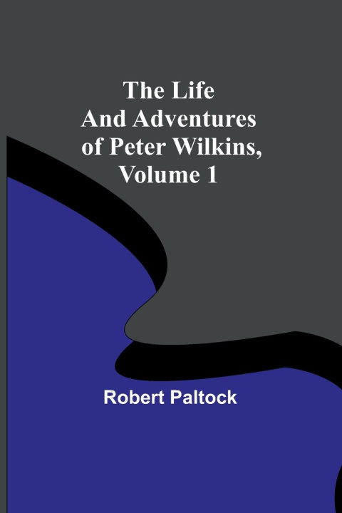 Boek The Life and Adventures of Peter Wilkins, Volume 1 Robert Paltock