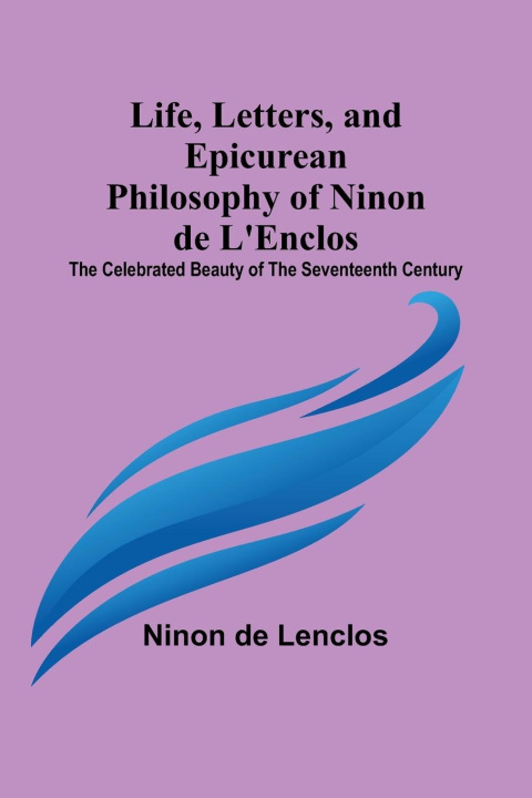 Könyv Life, Letters, and Epicurean Philosophy of Ninon de L'Enclos 