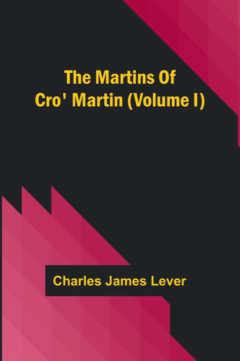 Knjiga The Martins Of Cro' Martin (Volume I) Charles James Lever