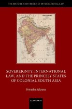 Sovereignty, International Law, and the Princely States of Colonial South Asia (Hardback)