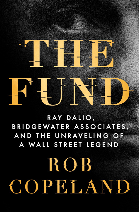 Книга The Fund: Ray Dalio, Bridgewater Associates, and the Unraveling of a Wall Street Legend 