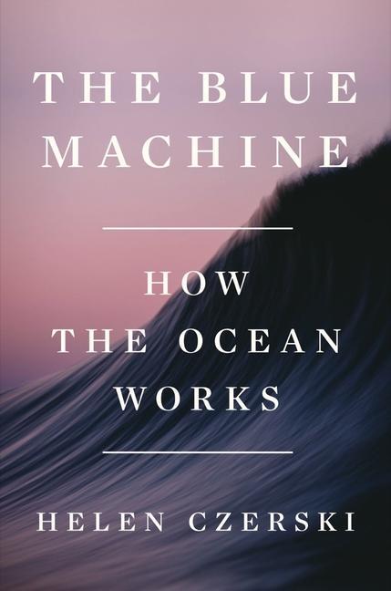 Kniha The Blue Machine: How the Ocean Works 