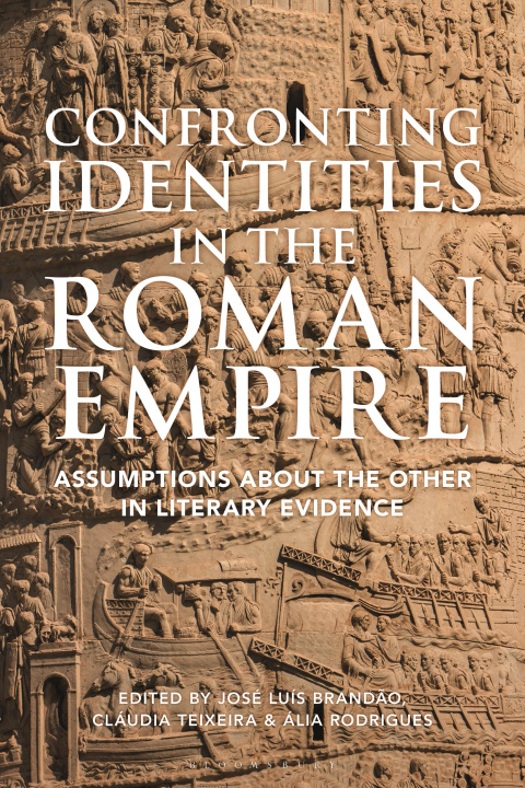 Könyv Confronting Identities in the Roman Empire: Assumptions about the Other in Literary Evidence Cláudia Teixeira