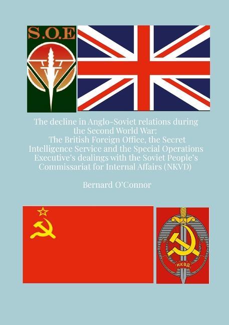 Carte The Decline in Anglo-Soviet Relations during the Second World War: The British Foreign Office, the Secret Intelligence Service and the Special Operati 