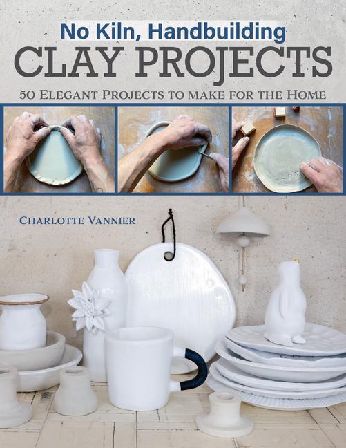 Könyv No Kiln, Handbuilding Clay Projects: 50 Elegant Projects to Make for the Home 