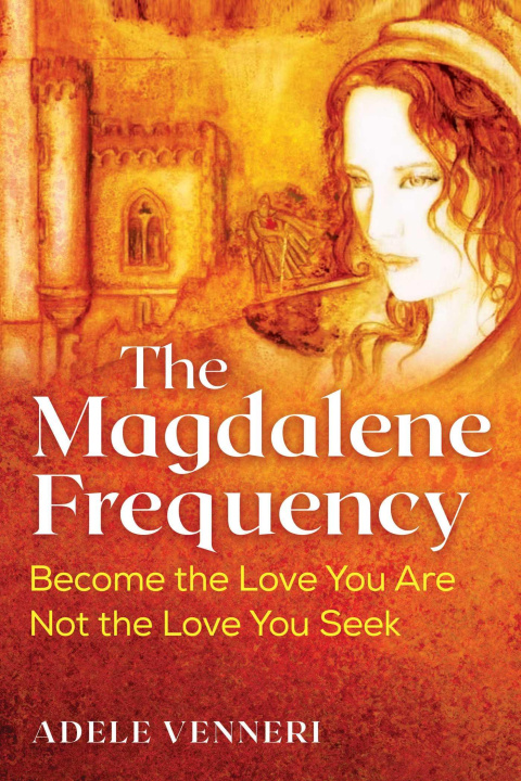 Book The Magdalene Frequency: Become the Love You Are, Not the Love You Seek 