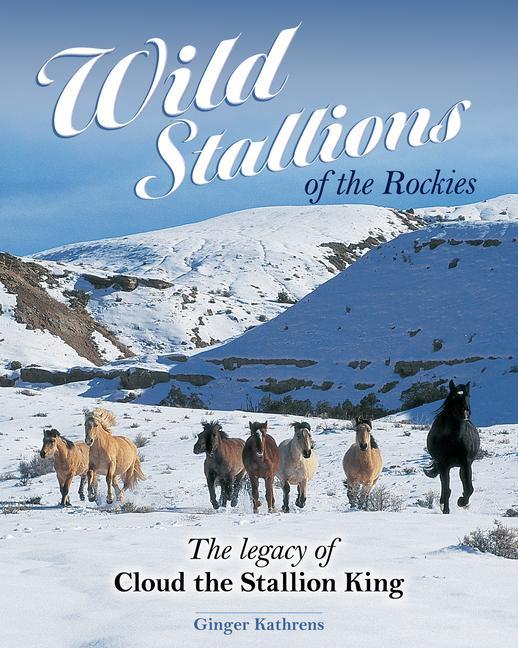 Könyv Wild Stallions of the Rockies: The Legacy of Cloud the Stallion King 