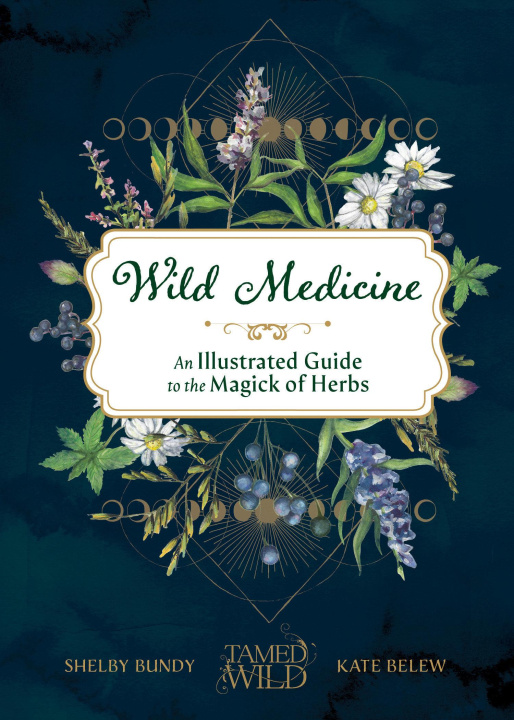 Książka Wild Medicine: Tamed Wild's Illustrated Guide to the Magick of Herbs Kate Belew