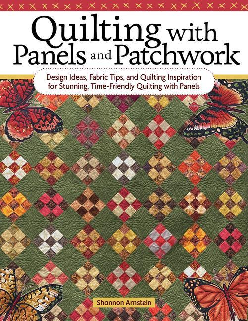 Carte Quilting with Panels and Patchwork: Design Ideas, Fabric Tips, and Quilting Inspiration for Stunning, Time-Friendly Quilting with Panels 