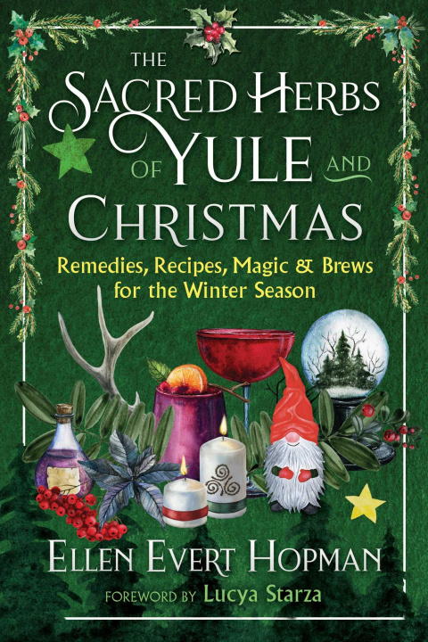 Könyv The Sacred Herbs of Yule and Christmas: Remedies, Recipes, Magic, and Brews for the Winter Season Lucya Starza
