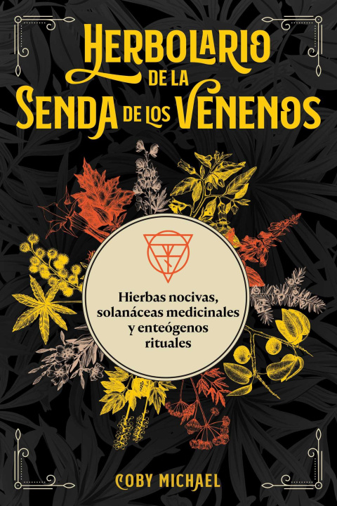 Carte Herbolario de la Senda de Los Venenos: Hierbas Nocivas, Solanáceas Medicinales Y Enteógenos Rituales 